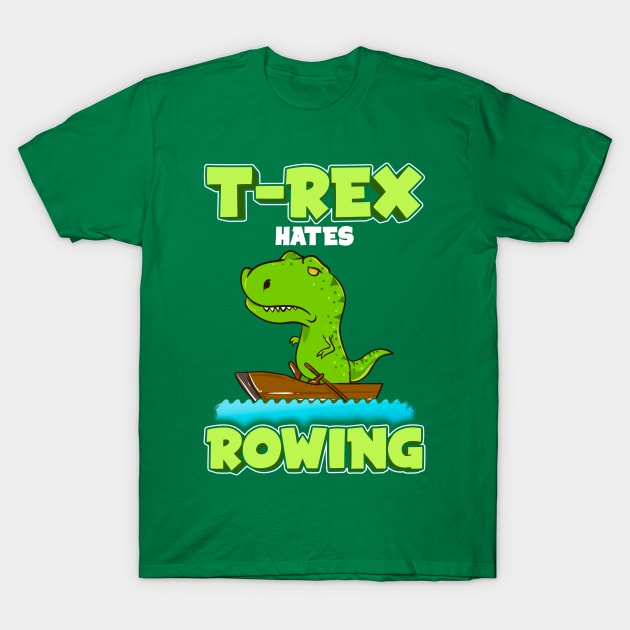 T Rex Hates Rowing Row Boat Dinosaur T-Shirt by E